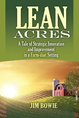 Lean Acres: Eine Geschichte der strategischen Innovation und Verbesserung in einem landwirtschaftlichen Umfeld - Lean Acres: A Tale of Strategic Innovation and Improvement in a Farm-iliar Setting