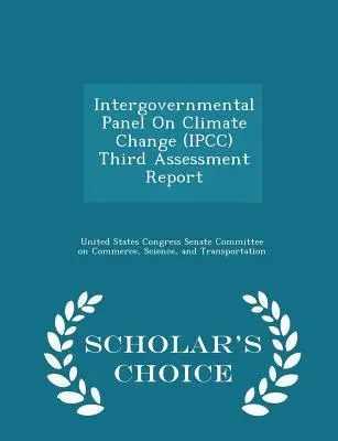 Dritter Sachstandsbericht der Zwischenstaatlichen Sachverständigengruppe für Klimaänderungen (Ipcc) - Scholar's Choice Edition - Intergovernmental Panel on Climate Change (Ipcc) Third Assessment Report - Scholar's Choice Edition