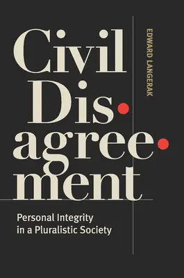 Zivile Meinungsverschiedenheiten: Persönliche Integrität in einer pluralistischen Gesellschaft - Civil Disagreement: Personal Integrity in a Pluralistic Society