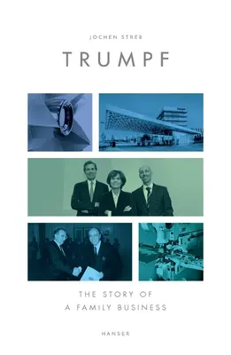 Trumpf: Die Geschichte eines Familienunternehmens - Trumpf: The Story of a Family Business