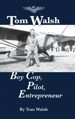 Tom Walsh: Junger Polizist, Pilot, Entrepreneur - Tom Walsh: Boy Cop, Pilot, Entrepreneur