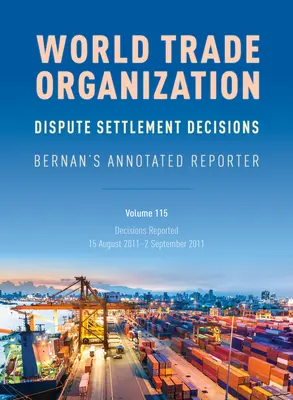 WTO-Streitbeilegungsentscheidungen: Bernan's Annotated Reporter: Berichtete Entscheidungen: 15. August 2011-2. September 2011 - WTO Dispute Settlement Decisions: Bernan's Annotated Reporter: Decisions Reported: 15 August 2011-2 September 2011