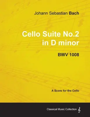 Johann Sebastian Bach - Cellosuite Nr.2 in d-Moll - BWV 1008 - Eine Partitur für das Cello - Johann Sebastian Bach - Cello Suite No.2 in D minor - BWV 1008 - A Score for the Cello