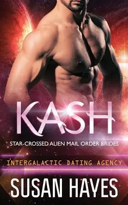 Kash: Star-Crossed Alien Mail Order Brides (Intergalaktische Partnervermittlung) - Kash: Star-Crossed Alien Mail Order Brides (Intergalactic Dating Agency)