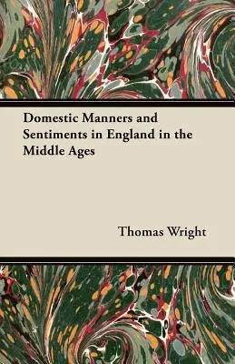 Häusliche Sitten und Gebräuche im England des Mittelalters - Domestic Manners and Sentiments in England in the Middle Ages