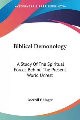 Biblische Dämonologie: Eine Studie der geistlichen Kräfte hinter der gegenwärtigen Weltunruhe - Biblical Demonology: A Study Of The Spiritual Forces Behind The Present World Unrest