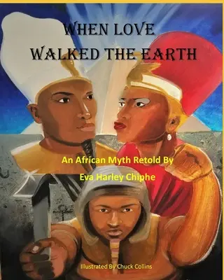 Als die Liebe auf der Erde wandelte: Ein afrikanischer Mythos nacherzählt von - When Love Walked The Earth: An African Myth Retold By
