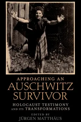 Annäherung an einen Auschwitz-Überlebenden: Das Zeugnis des Holocaust und seine Wandlungen - Approaching an Auschwitz Survivor: Holocaust Testimony and Its Transformations