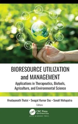 Nutzung und Management von Bioressourcen: Anwendungen in den Bereichen Therapeutika, Biokraftstoffe, Landwirtschaft und Umweltwissenschaft - Bioresource Utilization and Management: Applications in Therapeutics, Biofuels, Agriculture, and Environmental Science