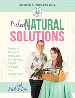 Perfekte natürliche Lösungen: Mamas Werkzeugkasten mit Kräutern, Ölen, Homöopathie und anderen Heilmitteln für ein gesundes Zuhause - Perfect Natural Solutions: Momma's Toolbox of Herbs, Oils, Homeopathy, & Other Remedies for a Healthy Home