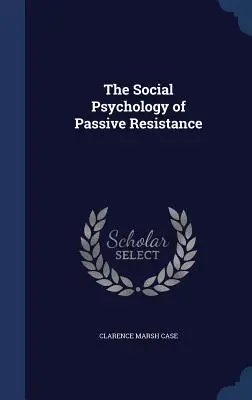 Die Sozialpsychologie des passiven Widerstands - The Social Psychology of Passive Resistance