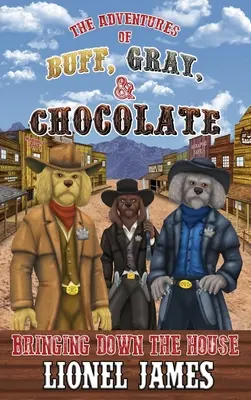 Die Abenteuer von Buff, Gray & Chocolate: Das Haus zum Einsturz bringen - The Adventures of Buff, Gray, & Chocolate: Bringing Down the House
