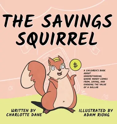 Das Spar-Eichhörnchen: Ein Kinderbuch über die Herkunft des Geldes, das Sparen und den Wert eines Dollars - The Savings Squirrel: A Children's Book About Understanding Where Money Comes From, Saving, and Knowing the Value of a Dollar