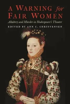 Eine Warnung für schöne Frauen: Ehebruch und Mord im Theater von Shakespeare - A Warning for Fair Women: Adultery and Murder in Shakespeare's Theater