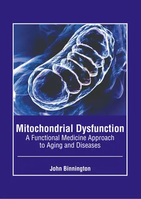 Mitochondriale Dysfunktion: Ein funktionsmedizinischer Ansatz für Alterung und Krankheiten - Mitochondrial Dysfunction: A Functional Medicine Approach to Aging and Diseases