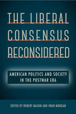 Der liberale Konsens neu überdacht: Amerikanische Politik und Gesellschaft in der Nachkriegsära - The Liberal Consensus Reconsidered: American Politics and Society in the Postwar Era