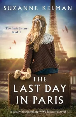 Der letzte Tag in Paris: Ein absolut herzzerreißender historischer Roman aus dem 2. - The Last Day in Paris: A totally heartbreaking WW2 historical novel
