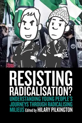 Widerstand gegen Radikalisierung? Die Reise junger Menschen durch radikalisierende Milieus verstehen - Resisting Radicalisation?: Understanding Young People's Journeys Through Radicalising Milieus