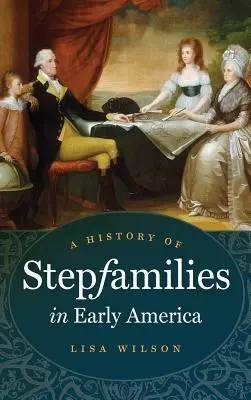 Eine Geschichte der Stieffamilien im frühen Amerika - A History of Stepfamilies in Early America