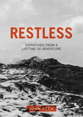 Rastlos: Berichte aus einem Leben voller Abenteuer - Restless: Dispatches from a Lifetime of Adventure