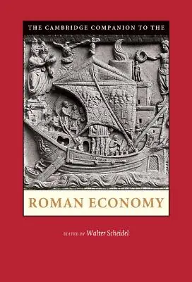 The Cambridge Companion to the Roman Economy. Herausgegeben von Walter Scheidel - The Cambridge Companion to the Roman Economy. Edited by Walter Scheidel