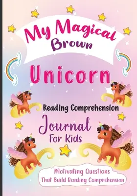 Mein magisches braunes Einhorn Leseverständnis-Journal für Kinder: Motivierende Fragen zur Förderung des Leseverständnisses - My Magical Brown Unicorn Reading Comprehension Journal For Kids: Motivating Questions That Build Reading Comprehension