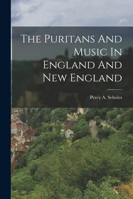 Die Puritaner und die Musik in England und Neuengland - The Puritans And Music In England And New England