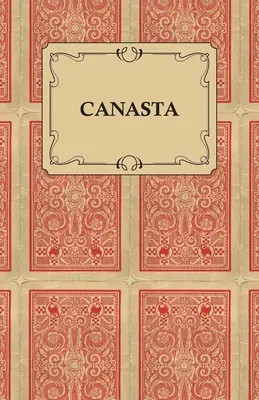 Canasta - Ein schneller Weg, dieses beliebte neue Spiel zu erlernen, mit Anleitungen zum geschickten Spielen - Canasta - A Quick Way to Learn This Popular New Game With Instructions For Skillful Play