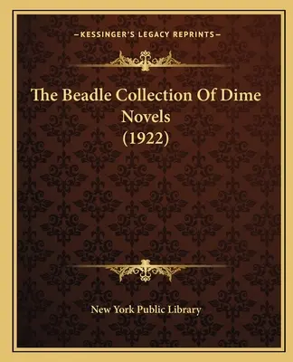 Die Beadle-Sammlung von Groschenromanen (1922) - The Beadle Collection Of Dime Novels (1922)