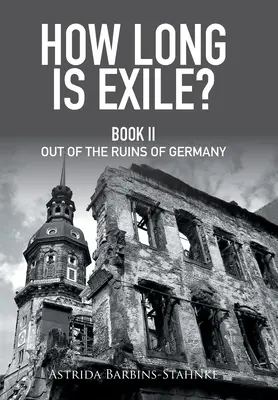 Wie lang ist das Exil? Buch Ii aus den Ruinen von Deutschland - How Long Is Exile?: Book Ii out of the Ruins of Germany
