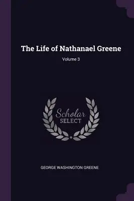Das Leben von Nathanael Greene; Band 3 - The Life of Nathanael Greene; Volume 3