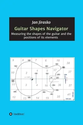 Navigator für Gitarrenformen: Vermessung der Formen der Gitarre und der Positionen ihrer Elemente - Guitar Shapes Navigator: Measuring the shapes of the guitar and the positions of its elements