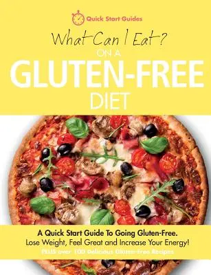 Was kann ich bei einer glutenfreien Diät essen? Eine Schnellstart-Anleitung für eine glutenfreie Ernährung. Abnehmen, Wohlfühlen und mehr Energie! - What Can I Eat On A Gluten-Free Diet?: A Quick Start Guide To Going Gluten-Free. Lose Weight, Feel Great and Increase Your Energy!