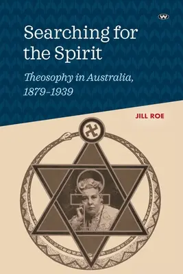 Auf der Suche nach dem Geist: Die Theosophie in Australien, 1879-1939 - Searching for the Spirit: Theosophy in Australia, 1879-1939