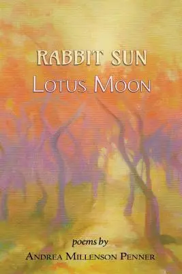 Kaninchensonne, Lotusmond: Gedichte - Rabbit Sun, Lotus Moon: poems