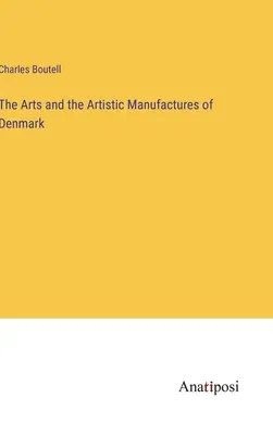 Die Künste und die künstlerischen Manufakturen Dänemarks - The Arts and the Artistic Manufactures of Denmark