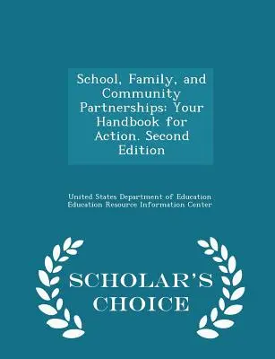 Partnerschaften zwischen Schule, Familie und Gemeinde: Ihr Handbuch zum Handeln. Zweite Auflage - Scholar's Choice Edition - School, Family, and Community Partnerships: Your Handbook for Action. Second Edition - Scholar's Choice Edition