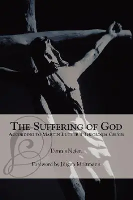 Das Leiden Gottes nach Martin Luthers 'Theologia Crucis' - The Suffering of God According to Martin Luther's 'Theologia Crucis'