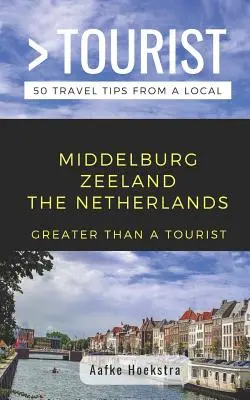 Mehr als ein Tourist - Middelburg Zeeland, Niederlande: 50 Reisetipps von einem Einheimischen - Greater Than a Tourist- Middelburg Zeeland the Netherlands: 50 Travel Tips from a Local