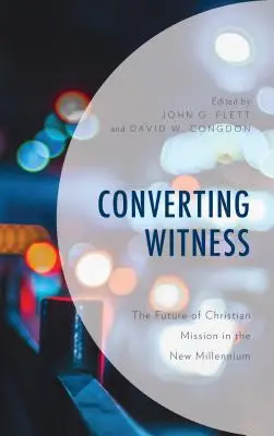 Bekehrendes Zeugnis: Die Zukunft der christlichen Mission im neuen Jahrtausend - Converting Witness: The Future of Christian Mission in the New Millennium