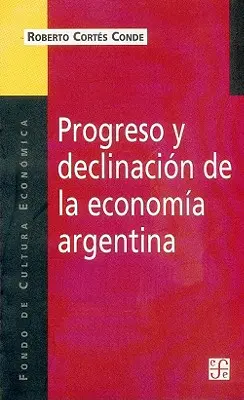Progreso y Declinacion de la Economia Argentina: Un Analisis Historico Institucional