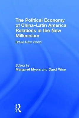 Die politische Ökonomie der Beziehungen zwischen China und Lateinamerika im neuen Jahrtausend: Schöne neue Welt - The Political Economy of China-Latin America Relations in the New Millennium: Brave New World