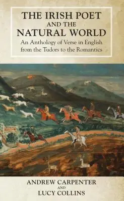 Der irische Dichter und die natürliche Welt: Eine Anthologie englischsprachiger Verse von den Tudors bis zu den Romantikern - The Irish Poet and the Natural World: An Anthology of Verse in English from the Tudors to the Romantics