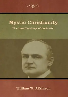 Mystisches Christentum: Die inneren Lehren des Meisters - Mystic Christianity: The Inner Teachings of the Master