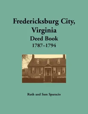 Fredericksburg Stadt, Virginia Urkundenbuch, 1787-1794 - Fredericksburg City, Virginia Deed Book, 1787-1794