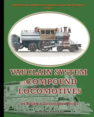 Beschreibung, Betriebsweise und Wartung des Vauclain-Systems von Verbundlokomotiven - Description, Method of Operation and Maintenance of the Vauclain System of Compound Locomotives