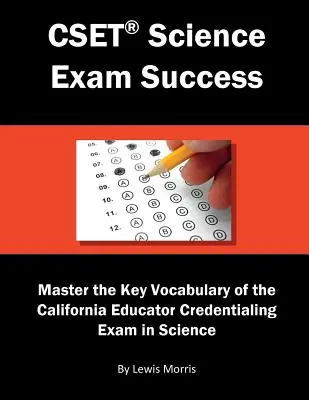 Cset Science Exam Success: Meistern Sie das Schlüsselvokabular der California Educator Credentialing Exam in Science - Cset Science Exam Success: Master the Key Vocabulary of the California Educator Credentialing Exam in Science