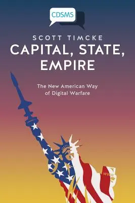 Kapital, Staat, Imperium: Der neue amerikanische Weg der digitalen Kriegsführung - Capital, State, Empire: The New American Way of Digital Warfare