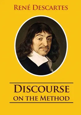 Abhandlung über die Methode: ungekürzte Fassung von 1637 Ren Descartes - Discourse on the Method: unabridged 1637 Ren Descartes version