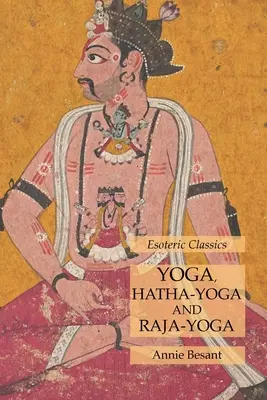 Yoga, Hatha-Yoga und Raja-Yoga: Esoterische Klassiker - Yoga, Hatha-Yoga and Raja-Yoga: Esoteric Classics